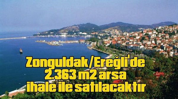 Zonguldak/Ereli`de 2.363 m2 arsa ihale ile satlacaktr