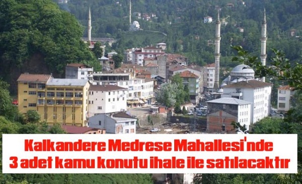 Kalkandere Medrese Mahallesi`nde 3 adet kamu konutu ihale ile satlacaktr