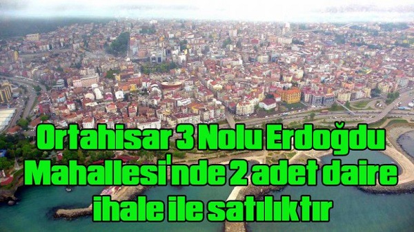 Ortahisar 3 Nolu Erdodu Mahallesi`nde 2 adet daire ihale ile satlktr