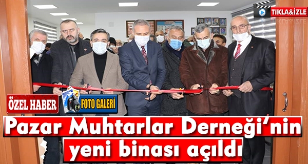 Pazar Muhtarlar Derneinin yeni binas ald